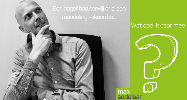 Een Nieuw & Hoger Bod, Terwijl Er Een Mondeling Akkoord Is, Wat Dan?